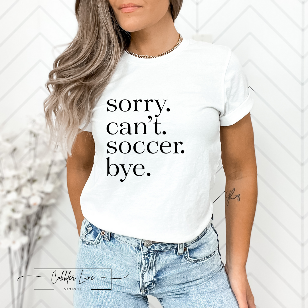 Sorry Can't Soccer Bye Short Sleeved T Shirt