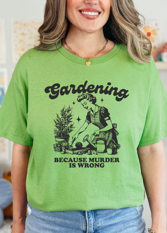 Gardening — Because Murder Is Wrong  T-Shirt