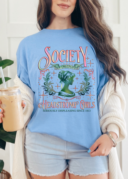 The Headstrong Society For the Girl Who Won’t Sit Pretty T-shirt & Crewneck