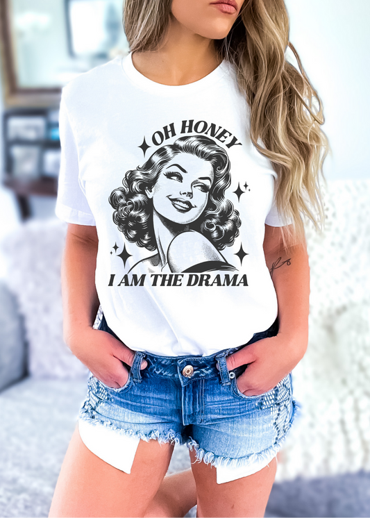 Oh Honey, I Am the Drama T-Shirt