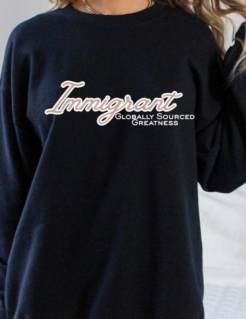 Immigrant – Globally Sourced Greatness Crewneck